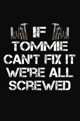 Cover of If Tommie Can't Fix It We're All Screwed