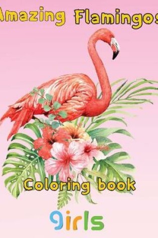 Cover of Amazing Flamingos Coloring Book girls