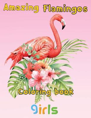 Book cover for Amazing Flamingos Coloring Book girls