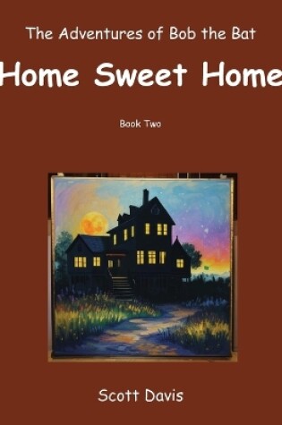 Cover of The Adventures of Bob the Bat, Home Sweet Home