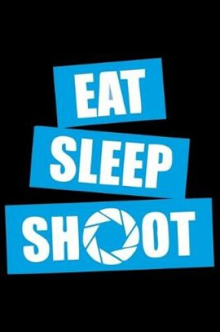 Cover of Eat Sleep Shoot