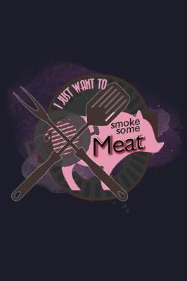 Book cover for I Just Want to Smoke Some Meat