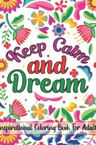 Cover of Keep Calm And Dream Inspirational Coloring Book For Adult