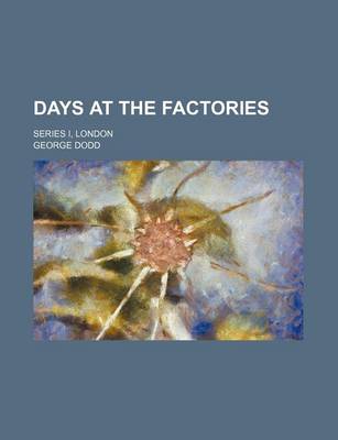 Book cover for Days at the Factories; Series I, London