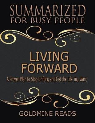 Book cover for Living Forward - Summarized for Busy People: A Proven Plan to Stop Drifting and Get the Life You Want