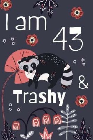 Cover of I Am 43 And Trashy