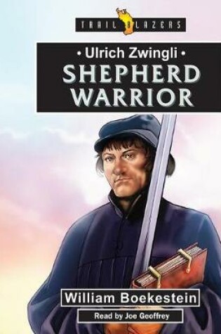 Cover of Ulrich Zwingli: Shepherd Warrior