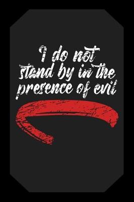 Book cover for I Do Not Stand by in the Presence of Evil