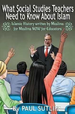 Cover of What Social Studies Teachers Need To Know About Islam, Volume 1