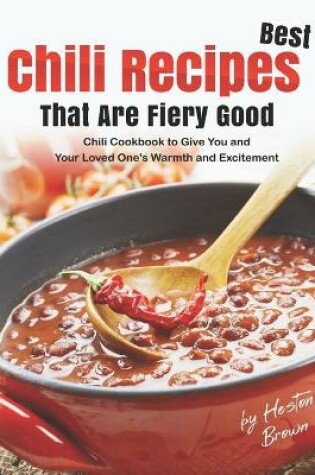 Cover of Best Chili Recipes That Are Fiery Good