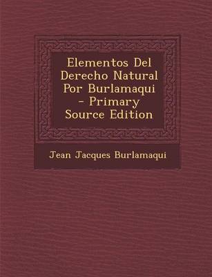 Book cover for Elementos del Derecho Natural Por Burlamaqui - Primary Source Edition