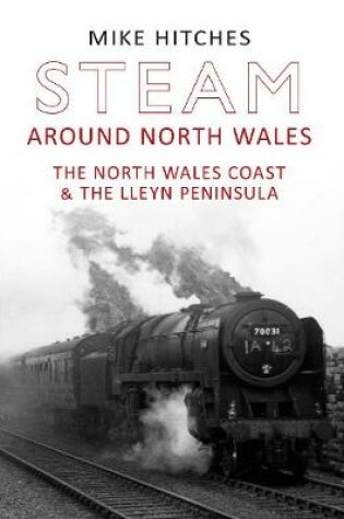 Cover of Steam Around North Wales