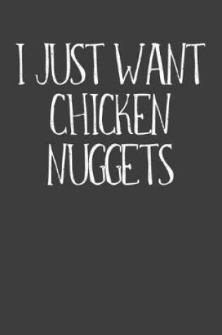 Cover of I Just Want Chicken Nuggets