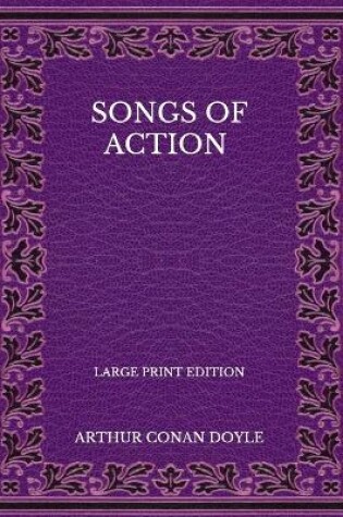 Cover of Songs Of Action - Large Print Edition