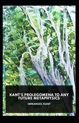 Book cover for Kant's Prolegomena To Any Future Metaphysics(illustrated edition)