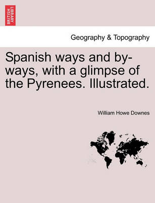 Book cover for Spanish Ways and By-Ways, with a Glimpse of the Pyrenees. Illustrated.