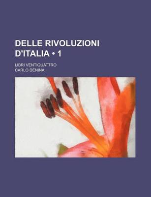 Book cover for Delle Rivoluzioni D'Italia (1 ); Libri Ventiquattro