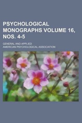 Cover of Psychological Monographs Volume 16, Nos. 4-5; General and Applied