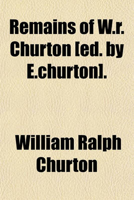 Book cover for Remains of W.R. Churton [Ed. by E.Churton].