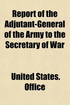 Book cover for Report of the Adjutant-General of the Army to the Secretary of War