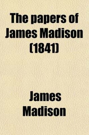 Cover of The Papers of James Madison (1841)