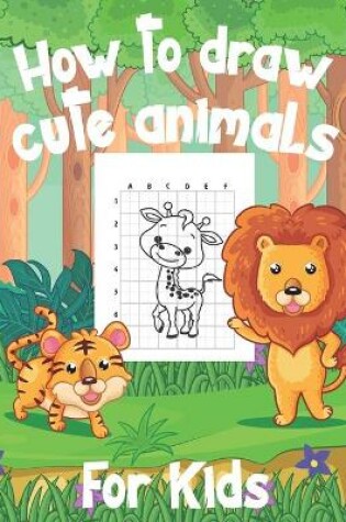 Cover of How To Draw Cute Animals For Kids