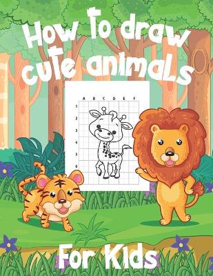 Book cover for How To Draw Cute Animals For Kids