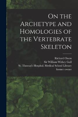 Book cover for On the Archetype and Homologies of the Vertebrate Skeleton [electronic Resource]