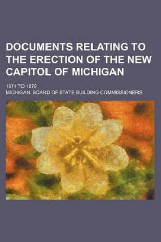 Cover of Documents Relating to the Erection of the New Capitol of Michigan; 1871 to 1879