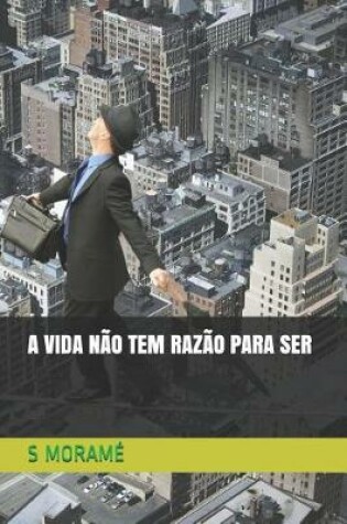 Cover of A Vida N o Tem Raz o Para Ser