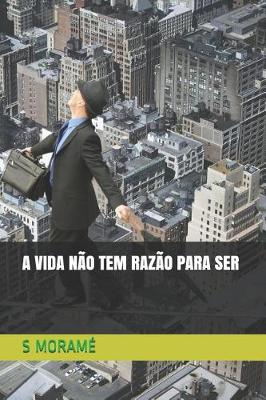 Book cover for A Vida N o Tem Raz o Para Ser
