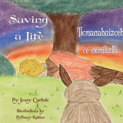 Book cover for Saving a Life / Ticmanahuizceh ce nemiliztli