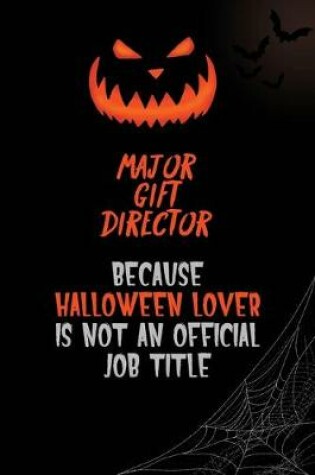 Cover of Major Gift Director Because Halloween Lover Is Not An Official Job Title