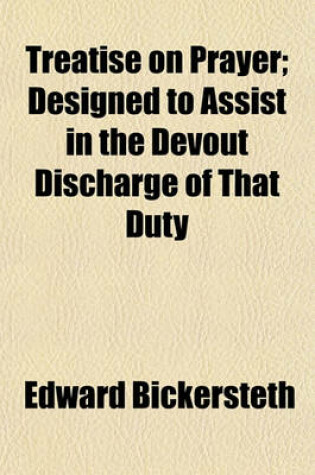 Cover of Treatise on Prayer; Designed to Assist in the Devout Discharge of That Duty