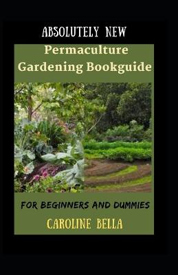 Book cover for Absolutely New Permaculture Gardening Bookguide For Beginners And Dummies