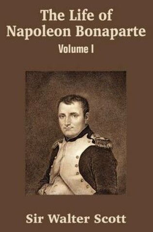 Cover of The Life of Napoleon Bonaparte (Volume I)