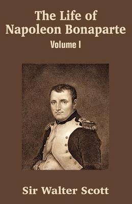 Book cover for The Life of Napoleon Bonaparte (Volume I)