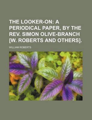 Book cover for The Looker-On; A Periodical Paper, by the REV. Simon Olive-Branch [W. Roberts and Others].