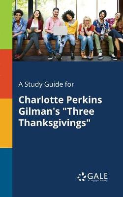 Book cover for A Study Guide for Charlotte Perkins Gilman's Three Thanksgivings