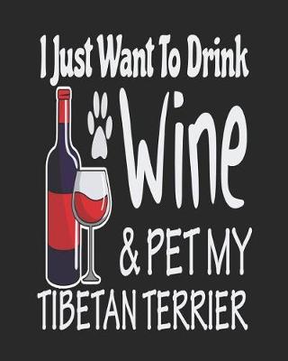 Book cover for I Just Want to Drink Wine & Pet My Tibetan Terrier