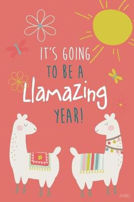 Book cover for It's Going to Be a LLamazing Year! Journal