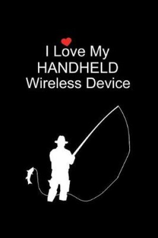 Cover of I Love My Wireless Device