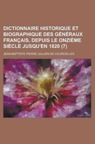 Cover of Dictionnaire Historique Et Biographique Des Generaux Francais, Depuis Le Onzieme Siecle Jusqu'en 1820 (7)