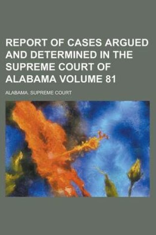 Cover of Report of Cases Argued and Determined in the Supreme Court of Alabama Volume 81