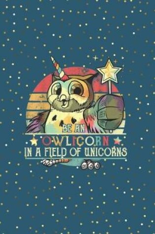 Cover of Be an owlicorn in a field of unicorns