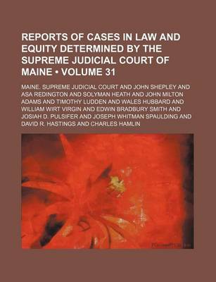 Book cover for Reports of Cases in Law and Equity Determined by the Supreme Judicial Court of Maine (Volume 31)