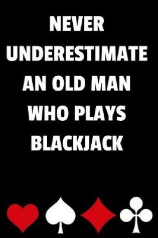 Cover of Never Underestimate an Old Man Who Plays Blackjack