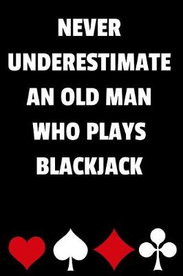 Book cover for Never Underestimate an Old Man Who Plays Blackjack