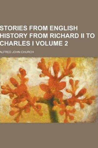 Cover of Stories from English History from Richard II to Charles I Volume 2