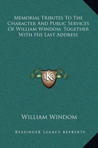 Cover of Memorial Tributes to the Character and Public Services of William Windom, Together with His Last Address